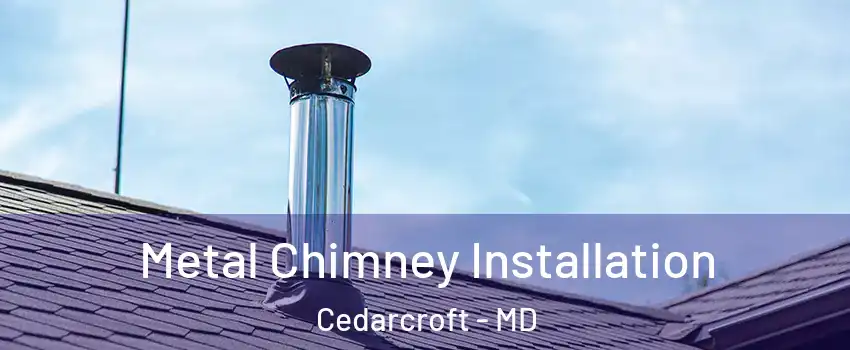 Metal Chimney Installation Cedarcroft - MD