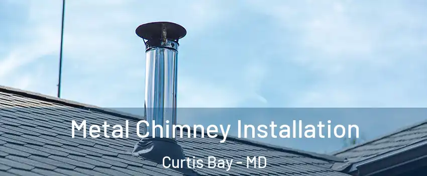 Metal Chimney Installation Curtis Bay - MD