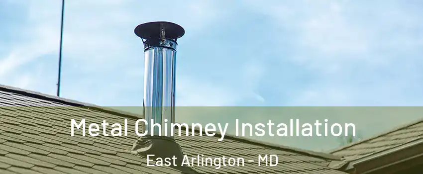 Metal Chimney Installation East Arlington - MD