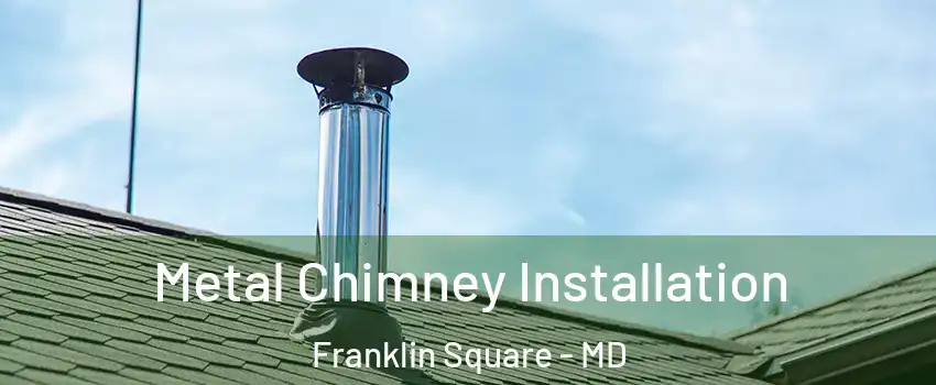 Metal Chimney Installation Franklin Square - MD