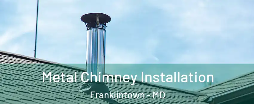 Metal Chimney Installation Franklintown - MD