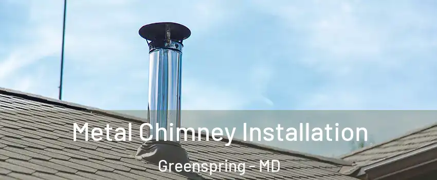 Metal Chimney Installation Greenspring - MD