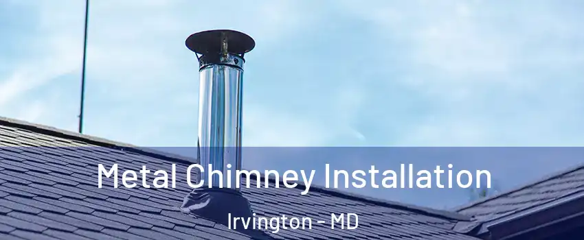 Metal Chimney Installation Irvington - MD