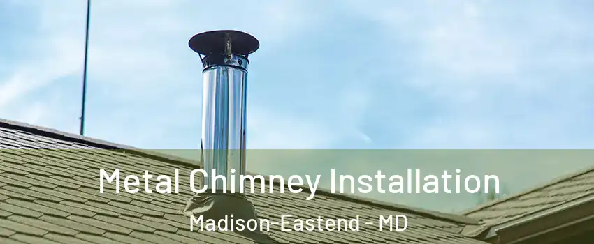 Metal Chimney Installation Madison-Eastend - MD