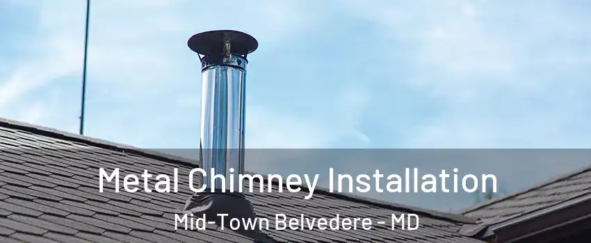 Metal Chimney Installation Mid-Town Belvedere - MD