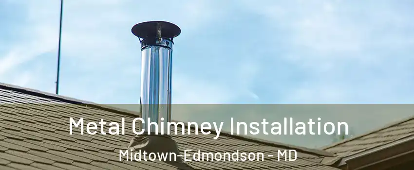 Metal Chimney Installation Midtown-Edmondson - MD