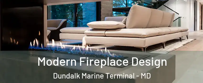 Modern Fireplace Design Dundalk Marine Terminal - MD