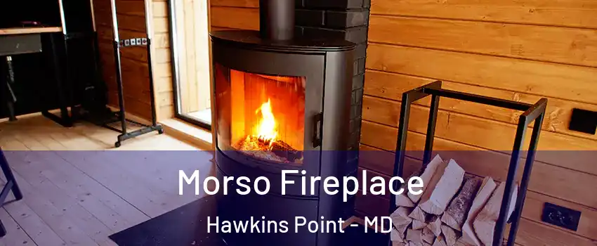 Morso Fireplace Hawkins Point - MD