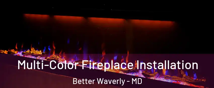 Multi-Color Fireplace Installation Better Waverly - MD