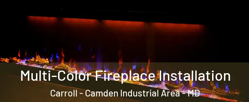 Multi-Color Fireplace Installation Carroll - Camden Industrial Area - MD