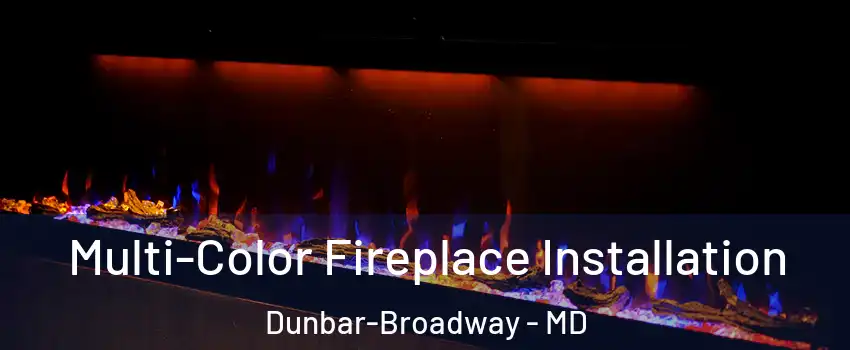 Multi-Color Fireplace Installation Dunbar-Broadway - MD