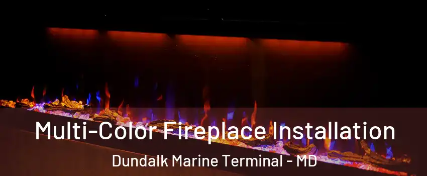 Multi-Color Fireplace Installation Dundalk Marine Terminal - MD