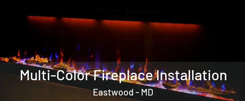 Multi-Color Fireplace Installation Eastwood - MD