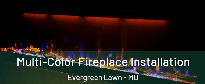 Multi-Color Fireplace Installation Evergreen Lawn - MD