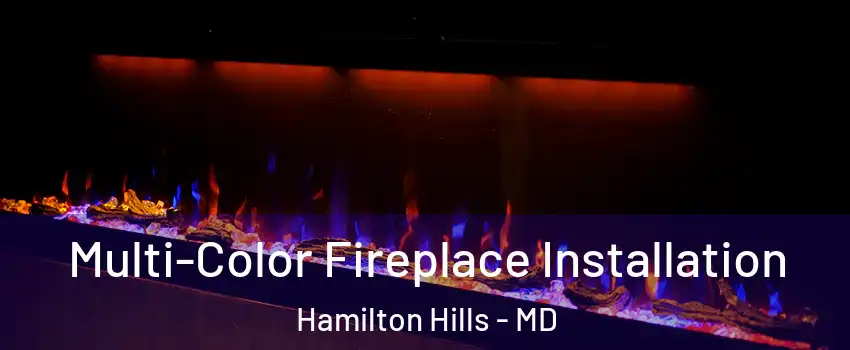 Multi-Color Fireplace Installation Hamilton Hills - MD