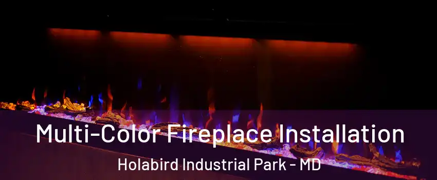Multi-Color Fireplace Installation Holabird Industrial Park - MD