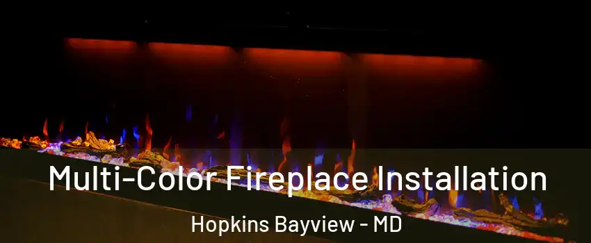 Multi-Color Fireplace Installation Hopkins Bayview - MD