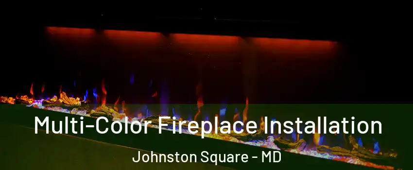 Multi-Color Fireplace Installation Johnston Square - MD