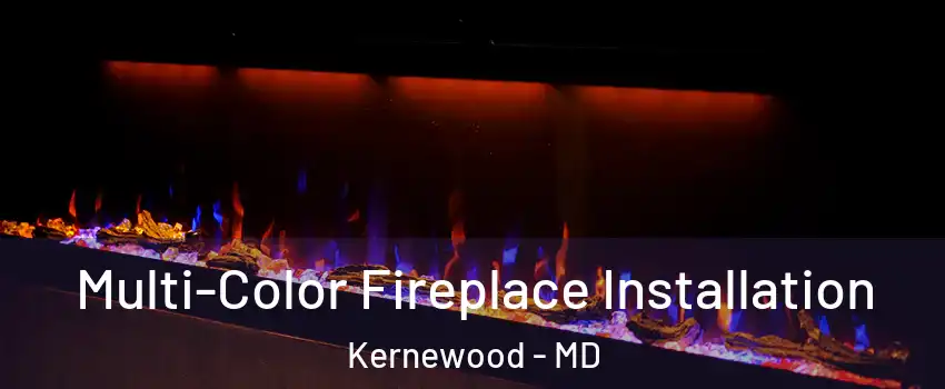 Multi-Color Fireplace Installation Kernewood - MD