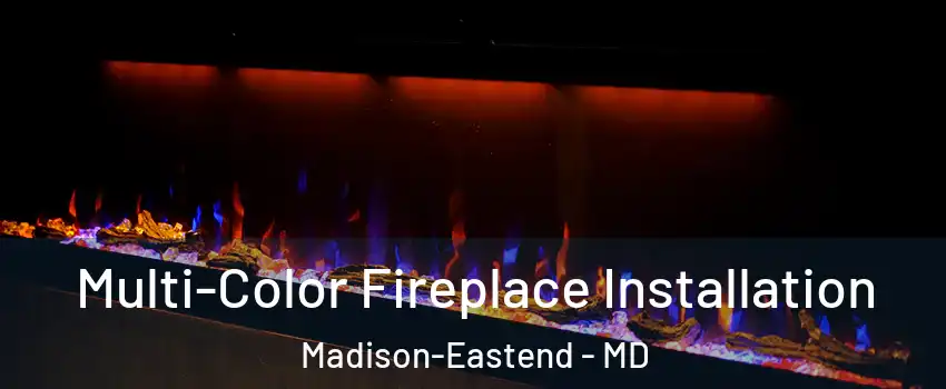 Multi-Color Fireplace Installation Madison-Eastend - MD