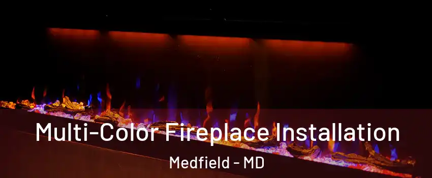 Multi-Color Fireplace Installation Medfield - MD