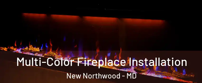Multi-Color Fireplace Installation New Northwood - MD
