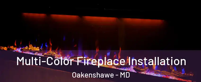 Multi-Color Fireplace Installation Oakenshawe - MD