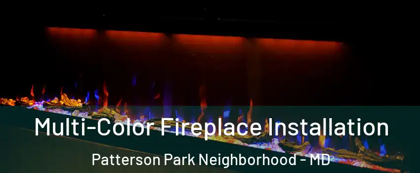 Multi-Color Fireplace Installation Patterson Park Neighborhood - MD
