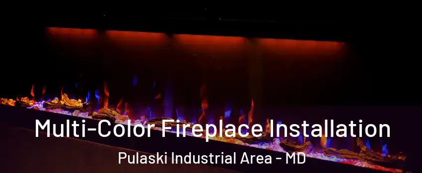 Multi-Color Fireplace Installation Pulaski Industrial Area - MD