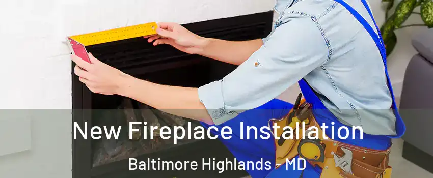 New Fireplace Installation Baltimore Highlands - MD
