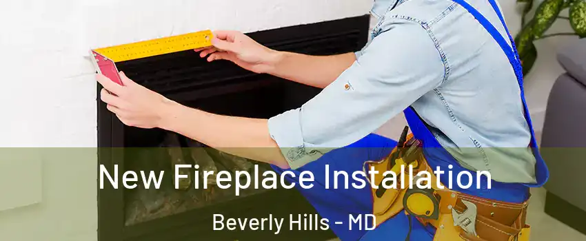 New Fireplace Installation Beverly Hills - MD