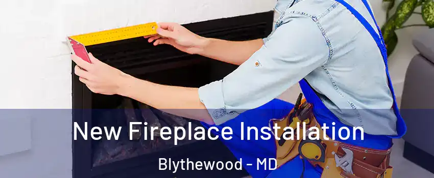 New Fireplace Installation Blythewood - MD