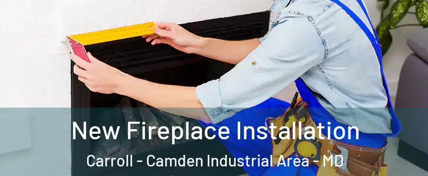 New Fireplace Installation Carroll - Camden Industrial Area - MD