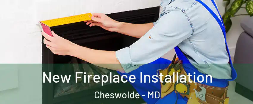 New Fireplace Installation Cheswolde - MD
