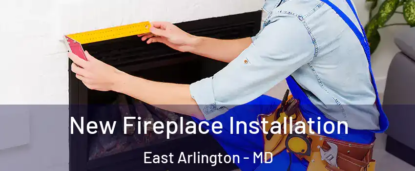 New Fireplace Installation East Arlington - MD