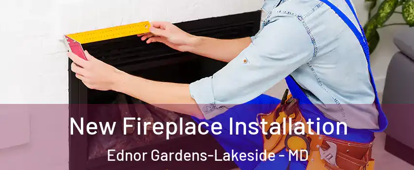 New Fireplace Installation Ednor Gardens-Lakeside - MD