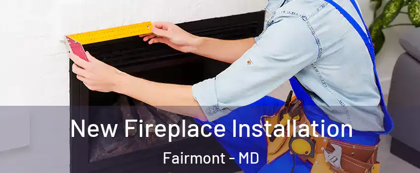 New Fireplace Installation Fairmont - MD