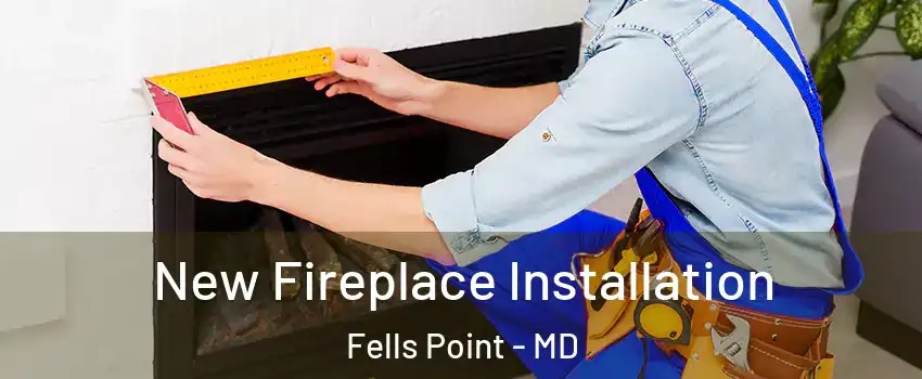 New Fireplace Installation Fells Point - MD