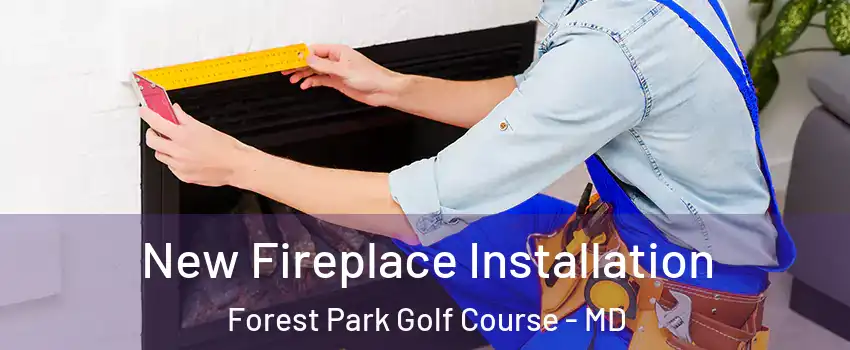 New Fireplace Installation Forest Park Golf Course - MD