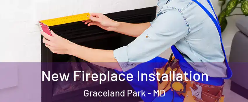 New Fireplace Installation Graceland Park - MD