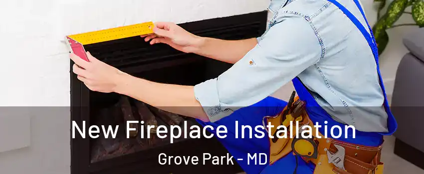 New Fireplace Installation Grove Park - MD