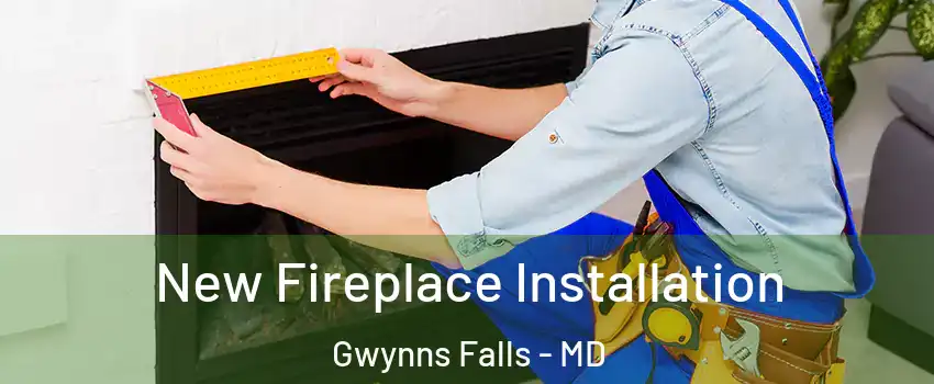 New Fireplace Installation Gwynns Falls - MD
