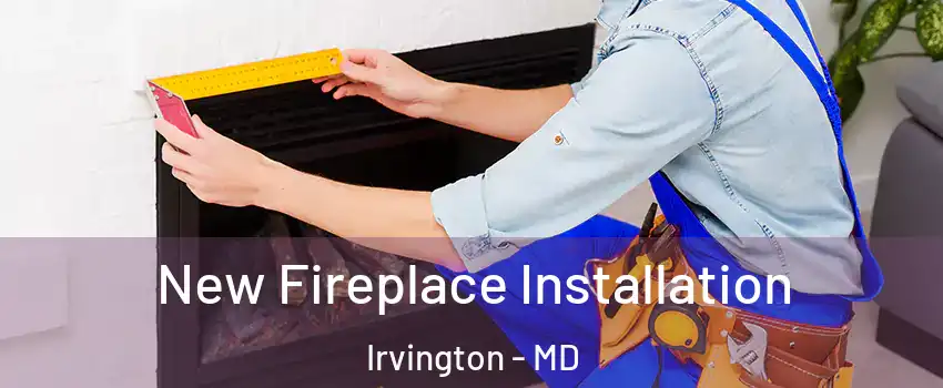 New Fireplace Installation Irvington - MD