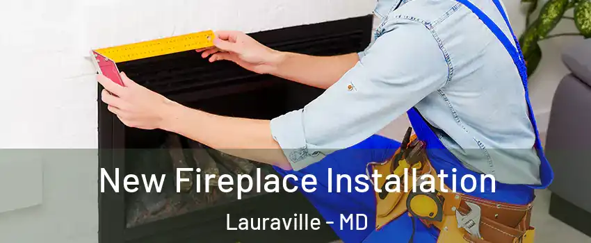 New Fireplace Installation Lauraville - MD