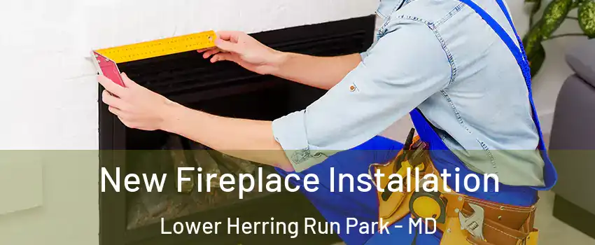New Fireplace Installation Lower Herring Run Park - MD