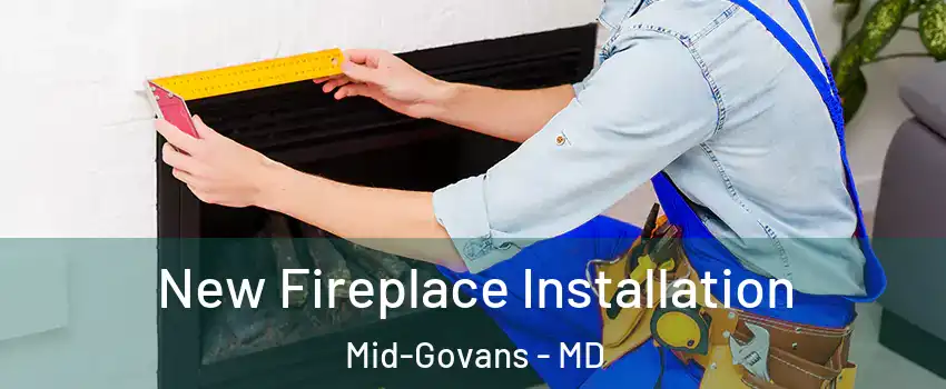 New Fireplace Installation Mid-Govans - MD