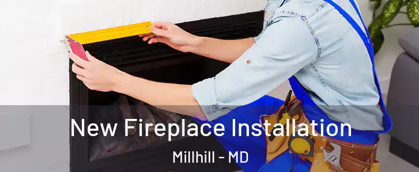 New Fireplace Installation Millhill - MD
