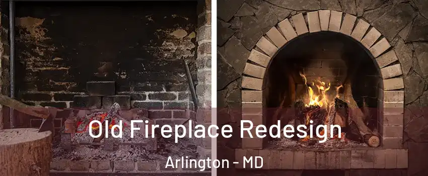 Old Fireplace Redesign Arlington - MD