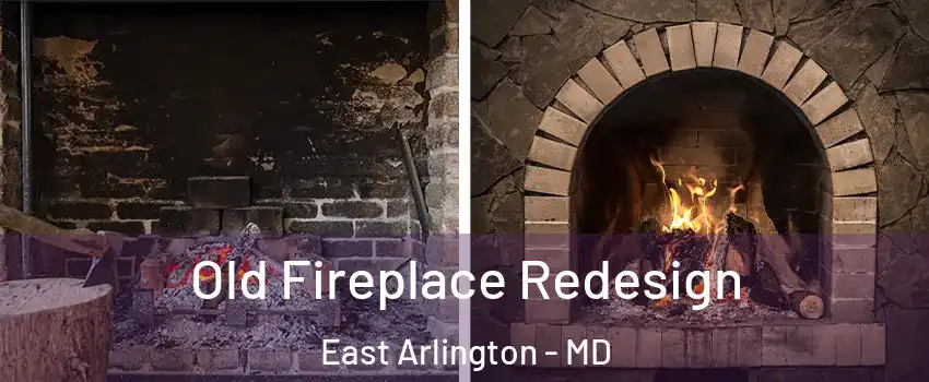 Old Fireplace Redesign East Arlington - MD
