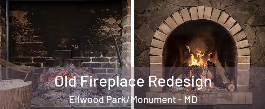 Old Fireplace Redesign Ellwood Park/Monument - MD